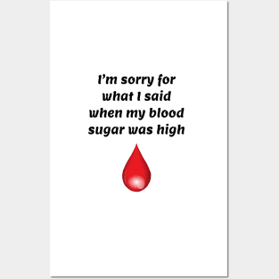 I’m Sorry For What I Said When My Blood Sugar Was High Posters and Art